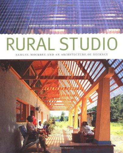 Rural Studio: Samuel Mockbee and an Architecture of Decency