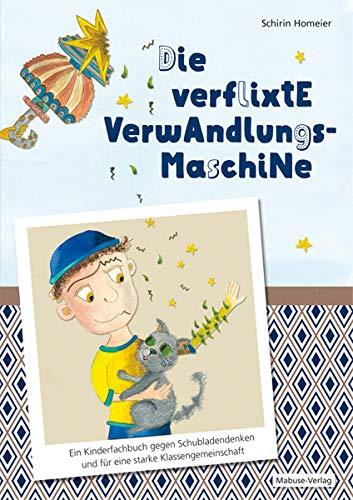 Die verflixte Verwandlungsmaschine. Ein Kinderfachbuch gegen Schubladendenken und für eine starke Klassengemeinschaft