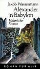 Alexander in Babylon: Historischer Roman