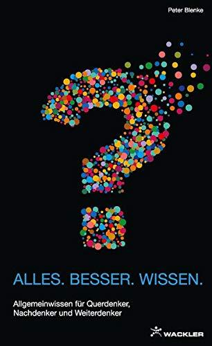 ALLES.BESSER.WISSEN.: Allgemeinwissen für Querdenker, Nachdenker und Weiterdenker