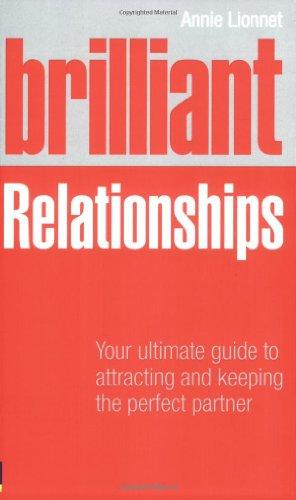 Brilliant Relationships: Your Ultimate Guide to Attracting & Keeping the Perfect Partner: Your Ultimate Guide to Attracting and Keeping the Perfect Partner (Brilliant Lifeskills)