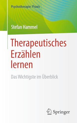 Therapeutisches Erzählen lernen: Das Wichtigste im Überblick (Psychotherapie: Praxis)