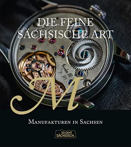 Die feine sächsische Art: Manufakturen in Sachsen