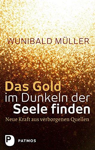 Das Gold im Dunkeln der Seele finden - Neue Kraft aus verborgenen Quellen