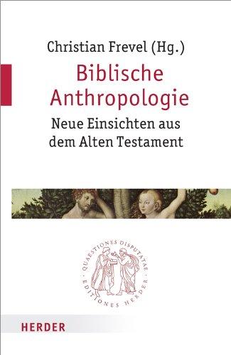 Biblische Anthropologie: Neue Einsichten aus dem Alten Testament (Quaestiones disputatae)