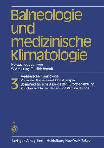 Balneologie und medizinische Klimatologie: Medizinische Klimatologie, Praxis der Balneo- und Klimatherapie. Sozialmedizinische Aspekte der ... Zur Geschichte der Bäder- und Klimaheilkunde