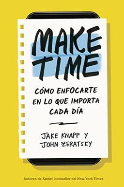 Make Time (Spanish Edition): Cómo Enfocarte En Lo Que Importa Cada Día