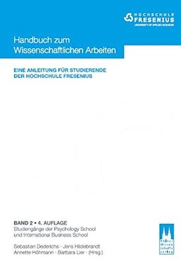 Handbuch zum wissenschaftlichen Arbeiten - Eine Anleitung für Studierende der Hochschule Fresenius: Band 2 - Studiengänge der Psychology School und International Business School