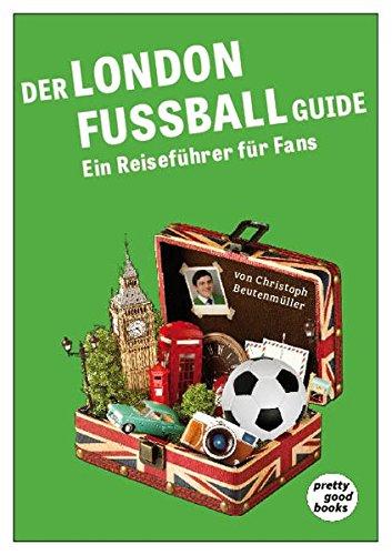 Der LONDON FUSSBALL Guide: Ein Reiseführer für Fans