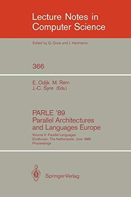 PARLE '89 - Parallel Architectures and Languages Europe: Volume II: Parallel Languages, Eindhoven, The Netherlands, June 12-16, 1989; Proceedings (Lecture Notes in Computer Science, 366, Band 366)