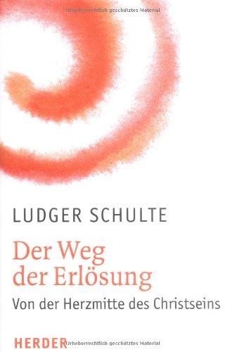 Der Weg der Erlösung: Von der Herzmitte des Christseins