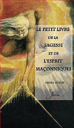 Le petit livre de la sagesse et de l'esprit maçonniques