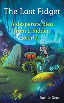 The Last Fidget: A desperate plea from a hidden world (The Endearing Fidgets)