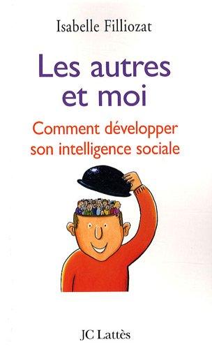 Les autres et moi : comment développer son intelligence sociale