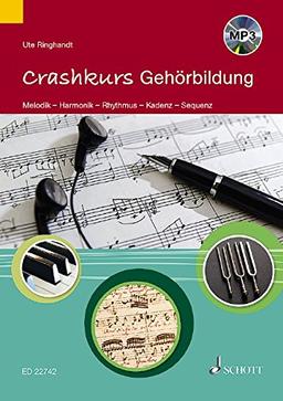 Crashkurs Gehörbildung: Melodik – Harmonik – Rhythmus – Kadenz – Sequenz. Ausgabe mit mp3-CD.