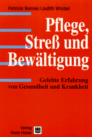 Pflege, Streß und Bewältigung: Gelebte Erfahrung von Gesundheit und Krankheit