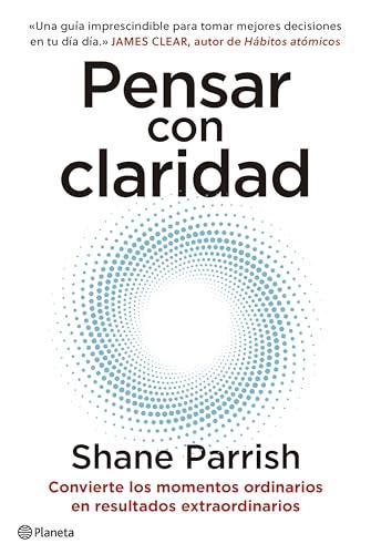 Pensar con claridad: Convierte los momentos ordinarios en resultados extraordinarios (No Ficción)