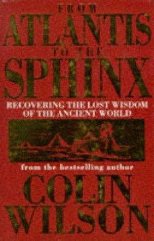 From Atlantis to the Sphinx: Recovering the Lost Wisdom of the Ancient World