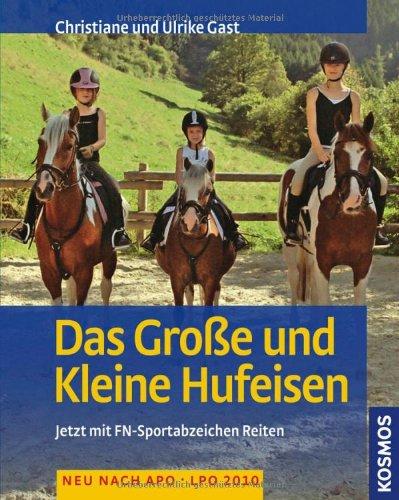 Das Große und Kleine Hufeisen: Jetzt mit FN-Sportabzeichen Reiten: Jetzt mit FN-Sportabzeichen Reiten. Neu nach APO - LPO 2010