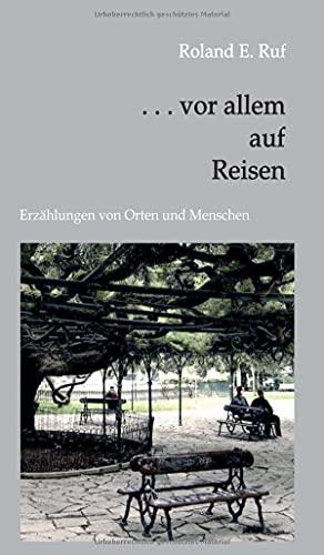 . . . vor allem auf Reisen: Erzählungen von Orten und Menschen