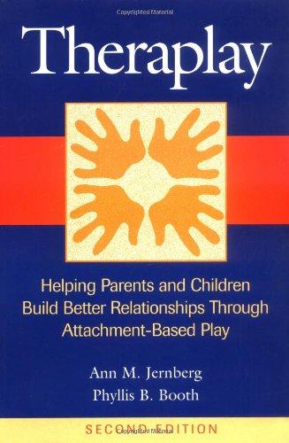 Theraplay: Helping Parents and Children Build Better Relationships Through Attachment-Based Play