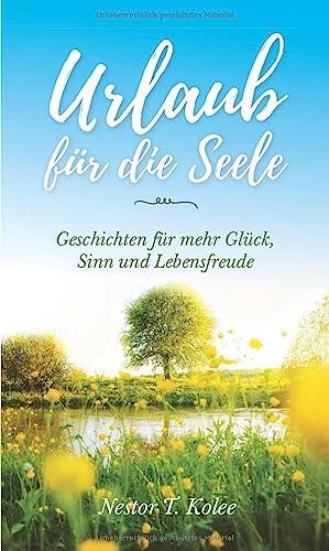 Urlaub für die Seele: Geschichten für mehr Glück, Sinn und Lebensfreude