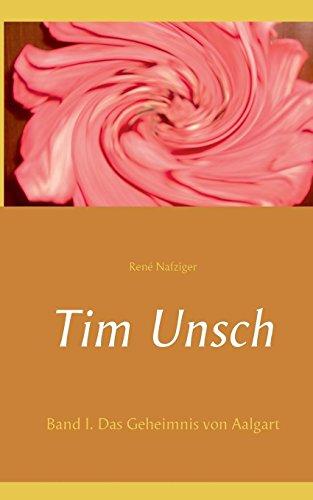 Tim Unsch: Band I. Das Geheimnis von Aalgart