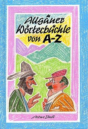 Allgäuer Wörterbüchle von A-Z