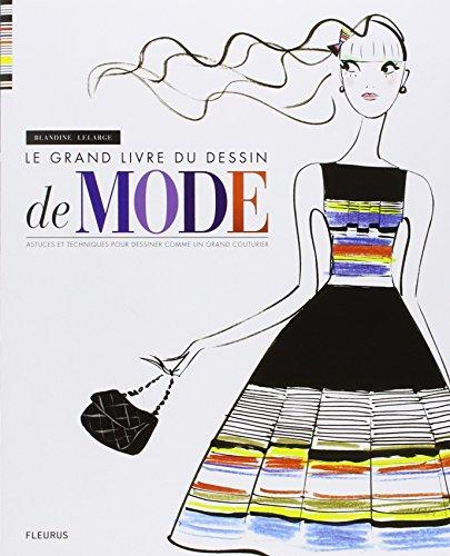 Le grand livre du dessin de mode : astuces et techniques pour dessiner comme un grand couturier