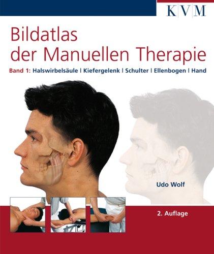 Bildatlas der Manuellen Therapie, Bd. 1: Halswirbelsäule - Kiefergelenk - Schulter - Ellenbogen - Hand