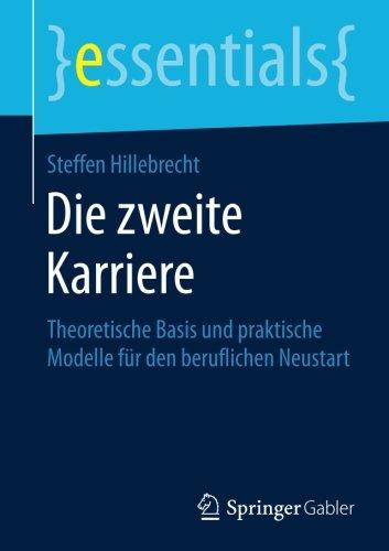 Die zweite Karriere: Theoretische Basis und praktische Modelle fur den beruflichen Neustart (essentials)