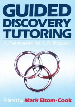 Guided Discovery Tutoring: A Framework for Icai Research (Series in Human Computer Interaction)