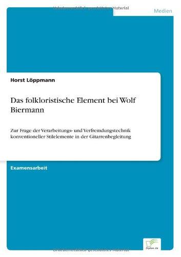 Das folkloristische Element bei Wolf Biermann: Zur Frage der Verarbeitungs- und Verfremdungstechnik konventioneller Stilelemente in der Gitarrenbegleitung