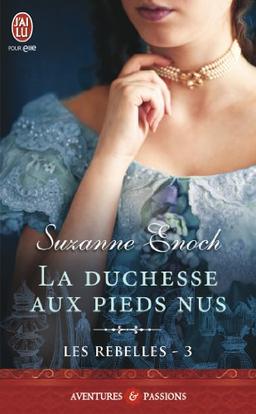 Les rebelles. Vol. 3. La duchesse aux pieds nus