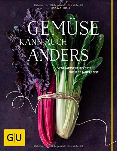 Gemüse kann auch anders: Vegetarische Rezepte für jede Jahreszeit (GU Themenkochbuch)