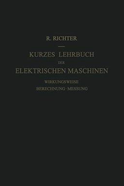 Kurzes Lehrbuch der Elektrischen Maschinen: Wirkungsweise · Berechnung · Messung