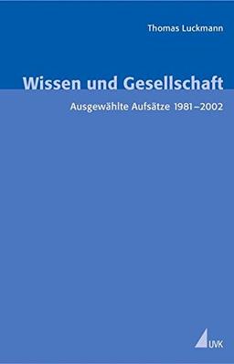 Wissen und Gesellschaft: Ausgewählte Aufsätze 1981-2002 (Erfahrung - Wissen - Imagination)