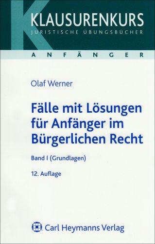 Fälle mit Lösungen für Anfänger im Bürgerlichen Recht 1: Grundlagen