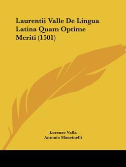 Laurentii Valle De Lingua Latina Quam Optime Meriti (1501)