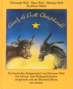 Grüass di Gott Christkindl: Ein bayrisches Krippenspiel von Hermann Well mit Advent- und Weihnachtsliedern