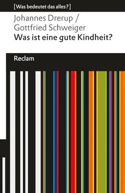 Was ist eine gute Kindheit?: [Was bedeutet das alles?] (Reclams Universal-Bibliothek)