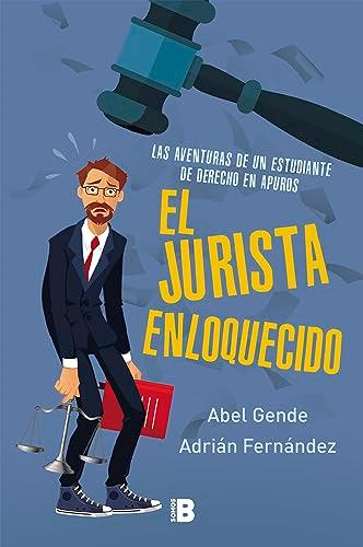 JURISTA ENLOQUECIDO, EL (B): Las aventuras de un estudiante de derecho en apuros (Somos B)