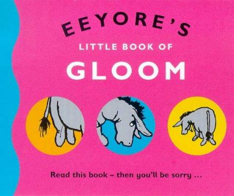 Eeyore's Little Book of Gloom (The wisdom of Pooh)