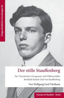 Der stille Stauffenberg: Der Verschwörer, Georgeaner und Völkerrechtler Berthold Schenk Graf von Stauffenberg (Zeitgeschichtliche Forschungen)