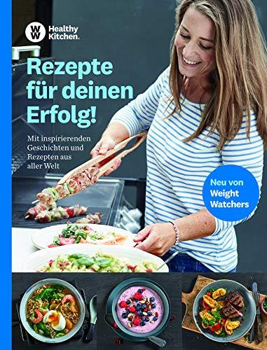 WW - Rezepte für deinen Erfolg: Mit inspirierenden Geschichten und Rezepten aus aller Welt