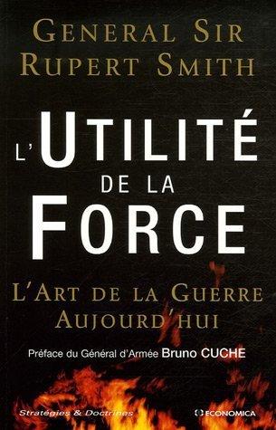 L'utilité de la force : l'art de la guerre aujourd'hui