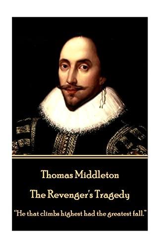 Thomas Middleton - The Revenger's Tragedy: “He that climbs highest had the greatest fall.” 