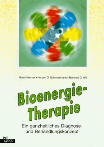 Bioenergietherapie. Ein ganzheitliches Diagnose- und Behandlungskonzept