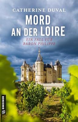 Mord an der Loire: Ein Fall für Baron Philippe (Privatdetektiv Philippe du Pléssis) (Kriminalromane im GMEINER-Verlag)