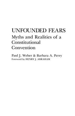 Unfounded Fears: Myths and Realities of a Constitutional Convention (Contributions in Legal Studies; 55)